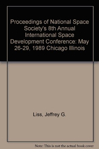 Proceedings of National Space Society's 8th Annual International Space Development Conference: Ma...