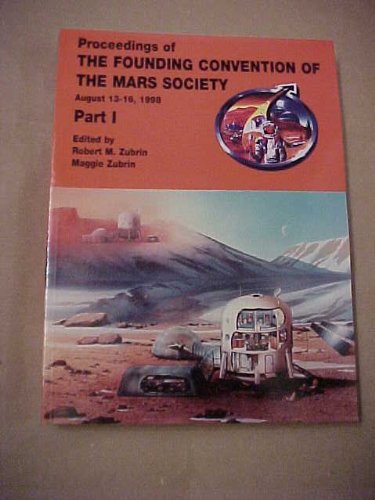 Proceedings of the Founding Convention of the Mars Society August 13 - 16 Part I, II and III