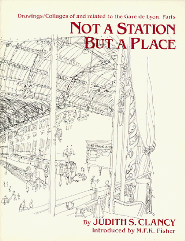 Stock image for Not a Station but a Place: Drawings/Collages of and Related to the Gare de Lyon, Paris for sale by Friends of  Pima County Public Library