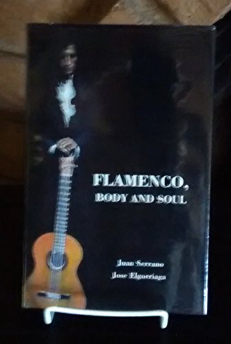 9780912201207: Flamenco Body and Soul [Hardcover] by Serrano, Juan; Elgorriaga, Jose