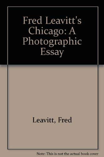 Beispielbild fr Fred Leavitt's Chicago: A Photographic Essay zum Verkauf von Half Price Books Inc.