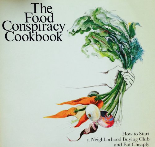 The Food Conspiracy Cookbook: How to Start a Neighborhood Buying Club and Eat Cheaply (9780912238456) by Wickstrom, Lois