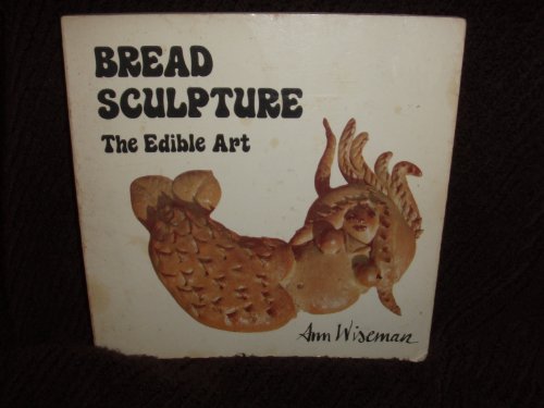Stock image for Bread Sculpture: The Edible Art for sale by Ergodebooks