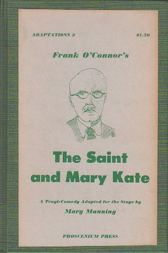 Imagen de archivo de Frank O'Connor's the Saint and Mary Kate; A Tragi-Comedy Adapted for the Stage a la venta por Liberty Book Shop