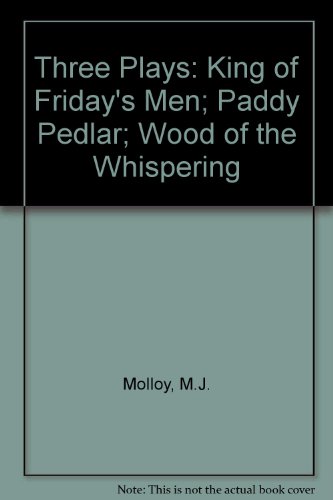 Three Plays: King of Friday's Men; Paddy Pedlar; Wood of the Whispering (9780912262888) by Molloy, M J