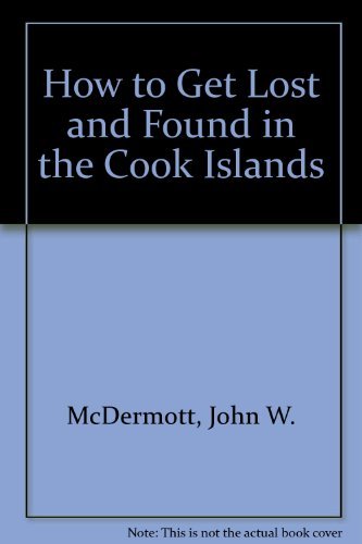 Beispielbild fr How to Get Lost and Found in the Cook Islands zum Verkauf von ThriftBooks-Atlanta