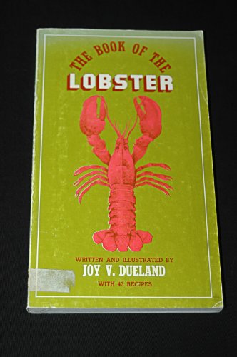 Stock image for The Book of the Lobster: An Informal Account of What He Is and What He Is Not, How He Is Caught, and How He Is Cooked and Eaten, with 43 Recipes for sale by Village Books and Music