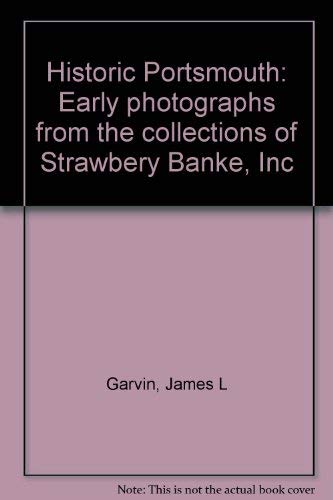 Imagen de archivo de Historic Portsmouth: Early photographs from the collections of Strawbery Banke, inc a la venta por The Book Cellar, LLC