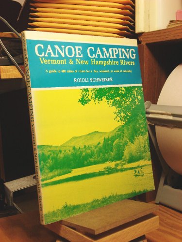 9780912274713: Canoe Camping, Vermont and New Hampshire Rivers: A Guide to 600 Miles of Rivers for a Day, Weekend, or Week of Canoeing