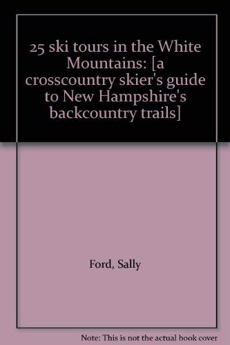 Imagen de archivo de 25 ski tours in the White Mountains: [a crosscountry skier's guide to New Hampshire's backcountry trails] a la venta por POQUETTE'S BOOKS