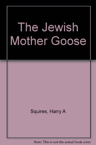 Stock image for the JEWISH MOTHER GOOSE, RHYMES to KVELL OVER * for sale by L. Michael