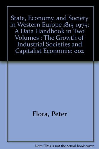 State, Economy, and Society in Western Europe 1815-1975: A Data Handbook in Two Volumes : The Growth of Industrial Societies and Capitalist Economie (9780912289069) by Flora, Peter; Kraus, Franz; Pfenning, Winfried