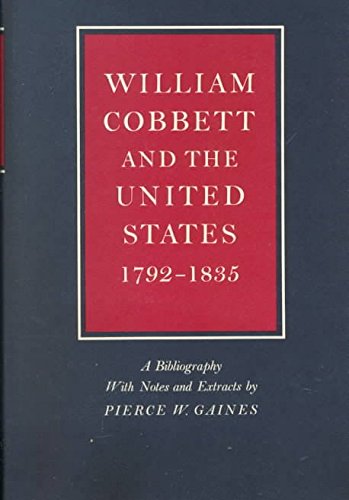 Stock image for William Cobbett and the United States, 1792-1835 : A Bibliography with Notes and Extracts for sale by Montana Book Company