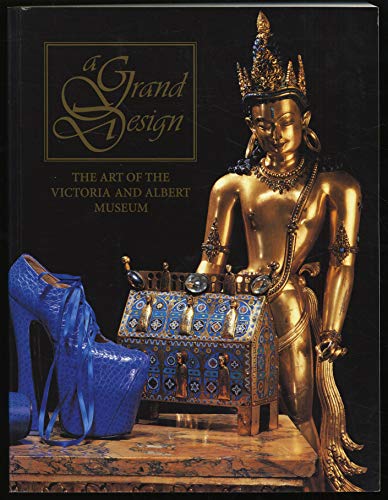 A grand design : the art of the Victoria and Albert Museum