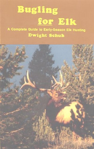 Imagen de archivo de Bugling for Elk: A Complete Guide to Early-Season Elk Hunting a la venta por Orion Tech