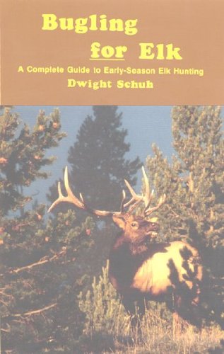 Stock image for Bugling for Elk: A Complete Guide to Early-Season Elk Hunting for sale by Orion Tech