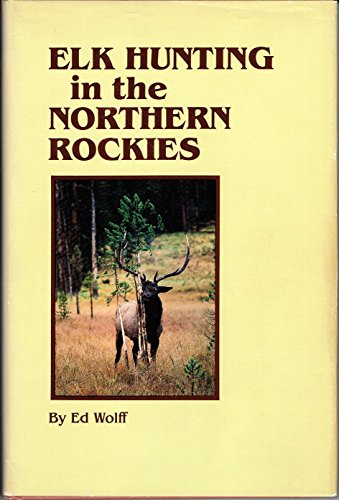 Stock image for Elk Hunting in the Northern Rockies for sale by Better World Books