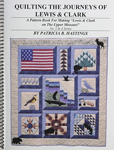 Beispielbild fr Quilting the Journeys of Lewis and Clark: A Pattern Book for Making "Lewis and Clark on the Upper Missouri", No. 2 in a Series zum Verkauf von Wonder Book