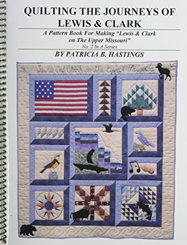 9780912299983: Quilting the Journeys of Lewis and Clark: A Pattern Book for Making "Lewis and Clark on the Upper Missouri"