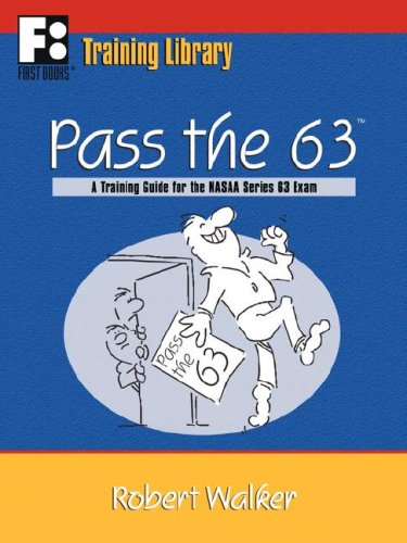 Stock image for Pass the 63: A Training Guide for the NASAA Series 63 Exam (First Books Training Library) for sale by HPB-Red