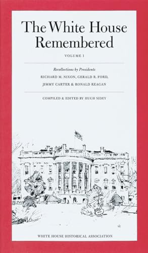 9780912308944: The White House Remembered, Volume 1: Recollections by Presidents Richard M. Nixon, Gerald R. Ford, Jimmy Carter, and Ronald Reagan