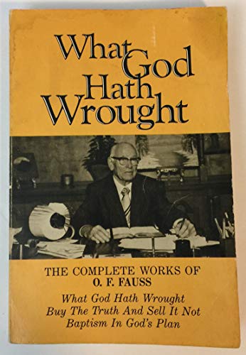 9780912315843: What God Hath Wrought: The Complete Works of O. F. Fauss