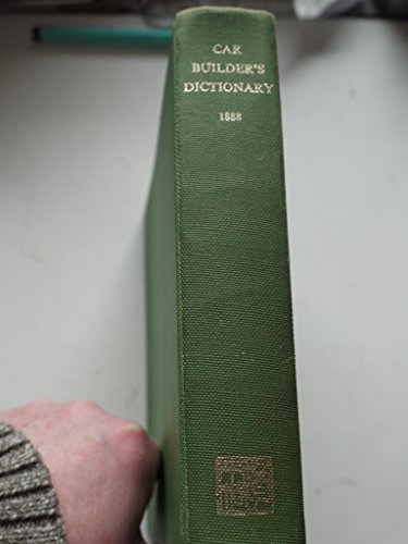 9780912318011: THE CAR-BUILDER'S DICTIONARY: An Illustrated Vocabulary Of Terms Which Designate American Railroad Cars, Their Parts And Attachments