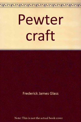 Beispielbild fr Pewter craft (Gregg series of reprints on crafts and hobbies) zum Verkauf von Wonder Book