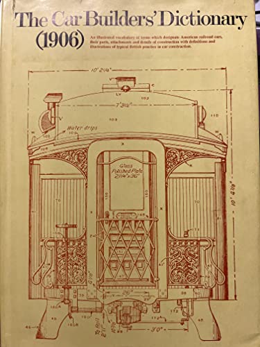 Stock image for The Car Builders' Dictionary: An Illustrated Vocabulary of Terms Which Designate American Railroad Cars Their Parts Attachments and Details of Construction with Definitions and Illustrations of Typical British Practice in Car Construction for sale by Stan Clark Military Books