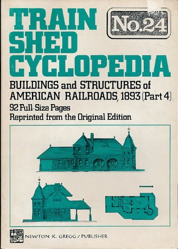 Imagen de archivo de Train Shed Cyclopedia No. 24: Buildings and Structures of American Railroads, 1893 (Part 4) a la venta por Books From California