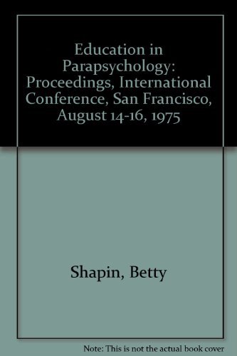 Imagen de archivo de Education in Parapsychology : Proceedings, International Conference, San Francisco, Aug. 14-16, 1975 a la venta por Better World Books