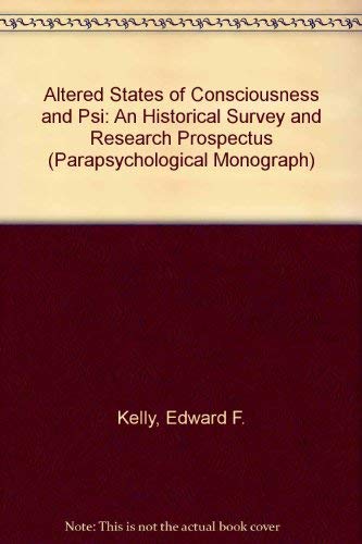 Altered States of Consciousness and Psi: An Historical Survey and Research Prospectus (Parapsychological Monograph)