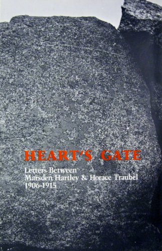 Heart's Gate: Letters Between Marsden Hartley & Horace Traubel 1906-1915; Edited & Introduced by ...