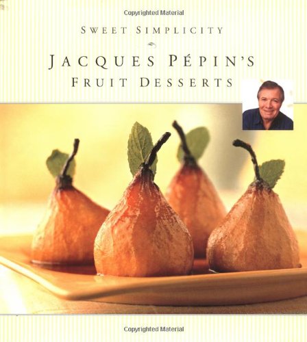 Stock image for Sweet Simplicity: Jacques Pepin's Fruit Desserts for sale by SecondSale