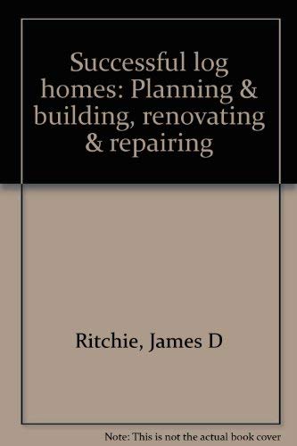 Beispielbild fr Successful log homes: Planning & building, renovating & repairing zum Verkauf von Wonder Book