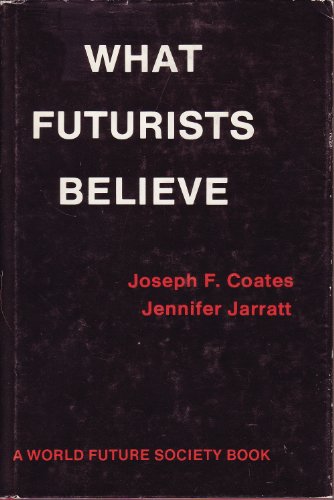 Imagen de archivo de What Futurists Believe (A World Future Society Book) a la venta por ThriftBooks-Atlanta
