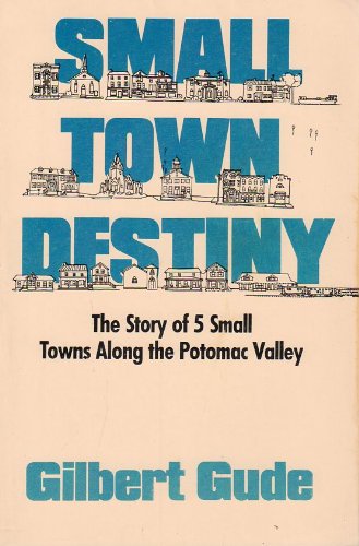 Beispielbild fr Small Town Destiny: The Story of Five Small Towns Along the Potomac Valley zum Verkauf von Wonder Book