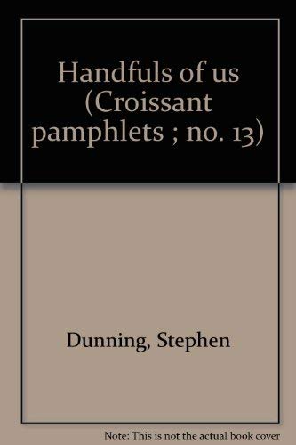 Handfuls of us (Croissant pamphlets ; no. 13) (9780912348049) by Dunning, Stephen