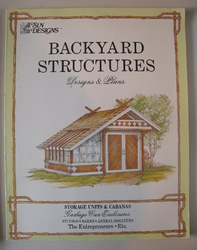 Stock image for Backyard Structures : Designs and Plans for sale by Better World Books