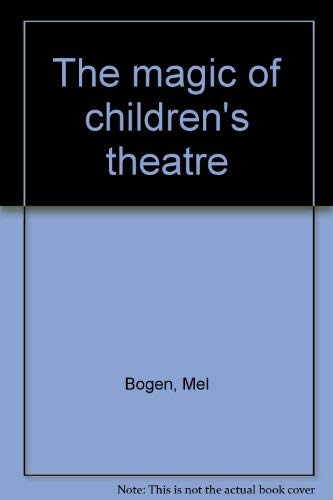 Stock image for THE MAGIC OF CHILDREN'S THEATRE for sale by Blue Mountain Books & Manuscripts, Ltd.