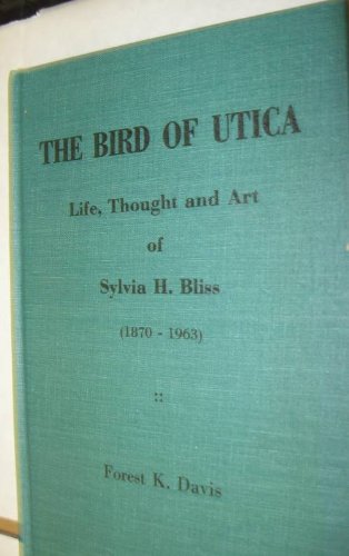 Stock image for Bird of Utica: Life, Thought and Art of Sylvia H.Bliss for sale by Half Price Books Inc.