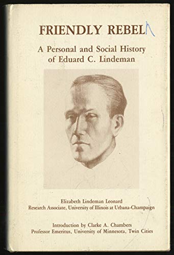 Stock image for Friendly Rebel: A Personal and Social History of Eduard C. Lindeman for sale by Riverby Books