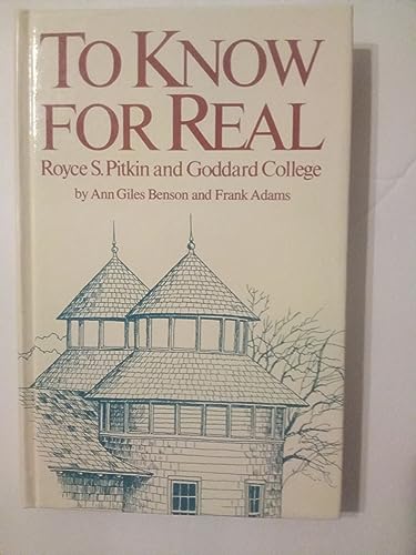 Stock image for To Know for Real: Royce S. Pitkin and Goddard College for sale by dsmbooks