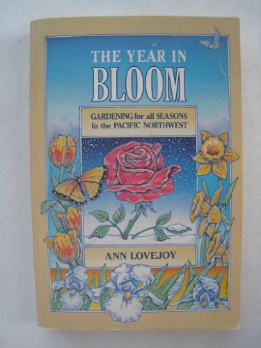 Stock image for The Year in Bloom : Gardening for All Seasons in the Pacific Northwest for sale by Better World Books: West