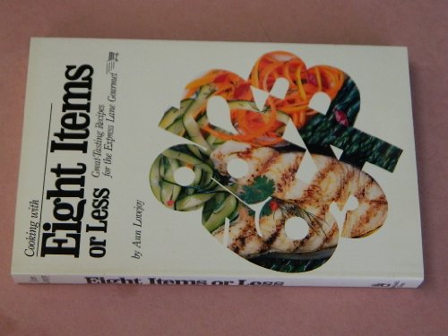 Beispielbild fr Cooking With Eight Items or Less: Great-Tasting Recipes for the Express Lane Gourmet zum Verkauf von HPB-Emerald