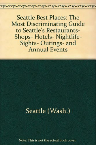 9780912365152: Seattle best places: The most discriminating guide to Seattle's restaurants, shops, hotels, nightlife, sights, outings, and annual events (Best Places Seattle)