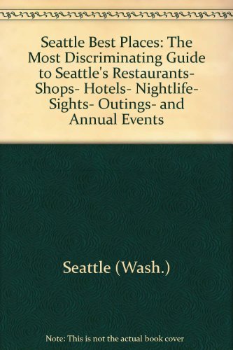 Stock image for Seattle best places: The most discriminating guide to Seattle's restaurants, shops, hotels, nightlife, sights, outings, and annual events (Best Places Seattle) for sale by Dan A. Domike