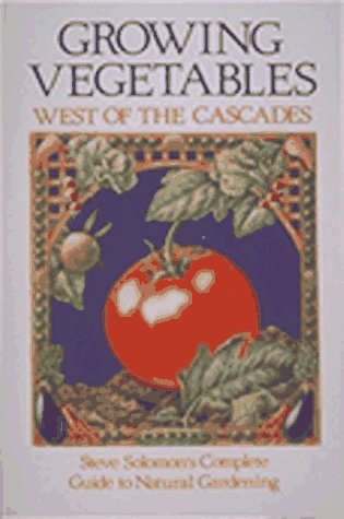 Beispielbild fr Growing Vegetables West of the Cascades: Steve Solomon's Complete Guide to Natural Gardening zum Verkauf von Wonder Book