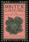 Stock image for Winter Gardening in the Maritime Northwest : Cool Season Crops for the Year-Round Gardener for sale by Half Price Books Inc.