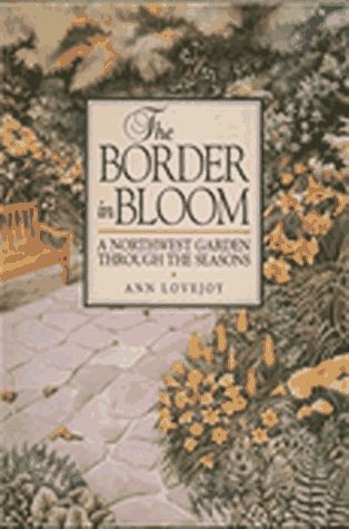 Stock image for The Border in Bloom: A Northwest Garden Through the Seasons for sale by SecondSale